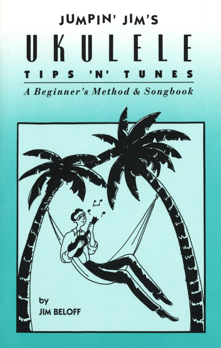 Jumpin' Jim's Ukulele Tips 'N' Tunes A begginer Method and Songbook By Jim Beloff | 30 Folk and Standard Songs for Ukulele Players | Easy Ukulele Sheet Music for Beginners