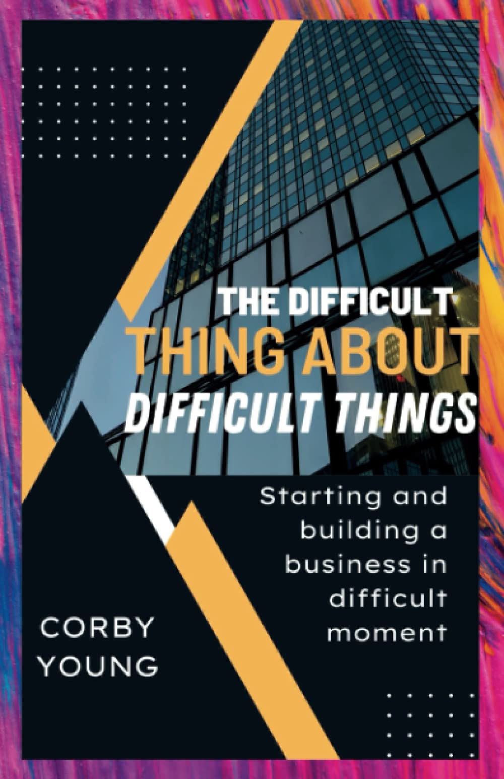 The difficult thing about difficult things: Starting and building a business in difficult moment
