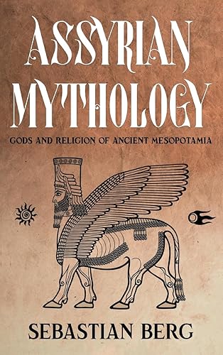Assyrian Mythology: Gods and Religion of Ancient Mesopotamia