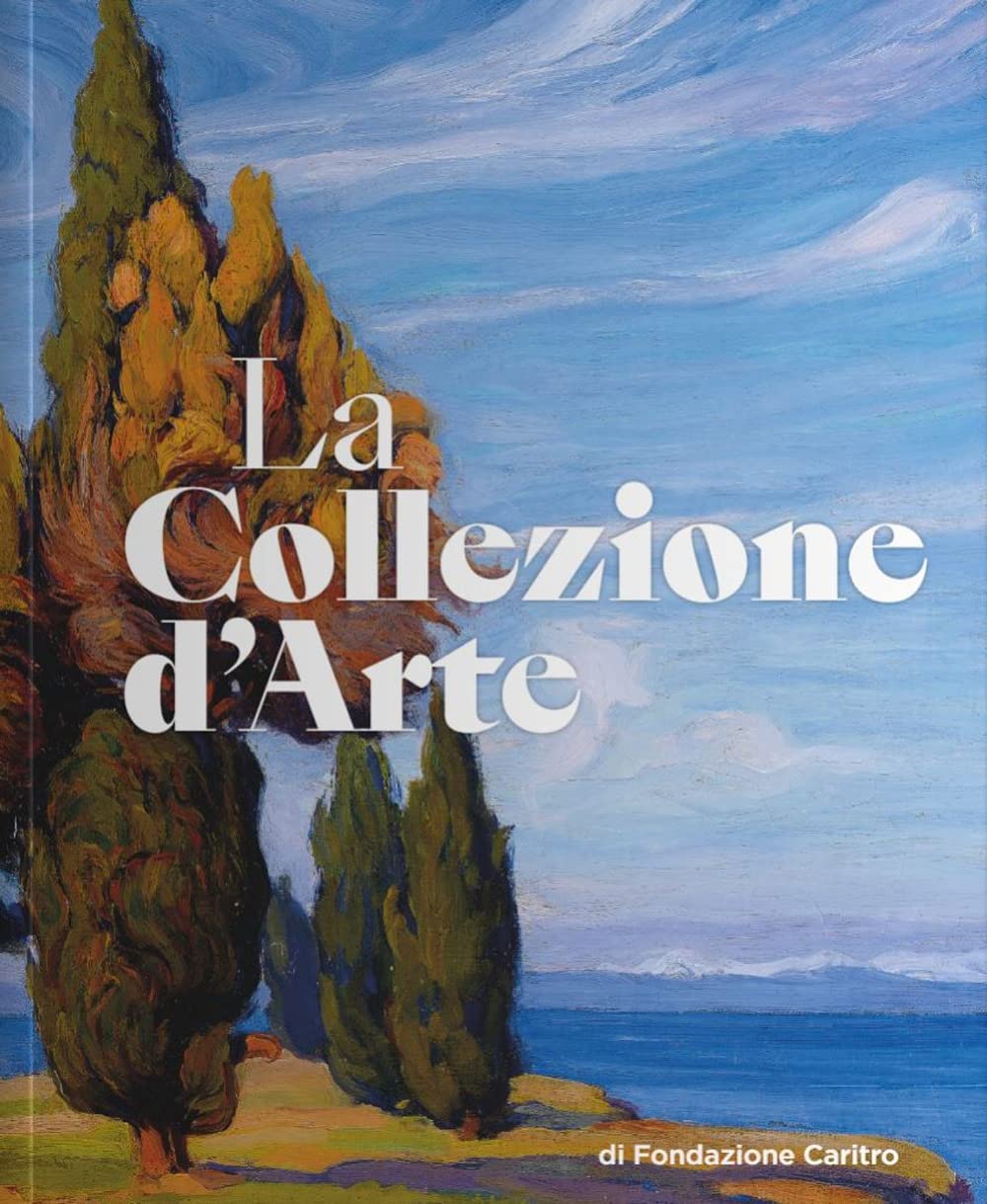 La collezione d'arte di Fondazione Caritro. Ediz. illustrata