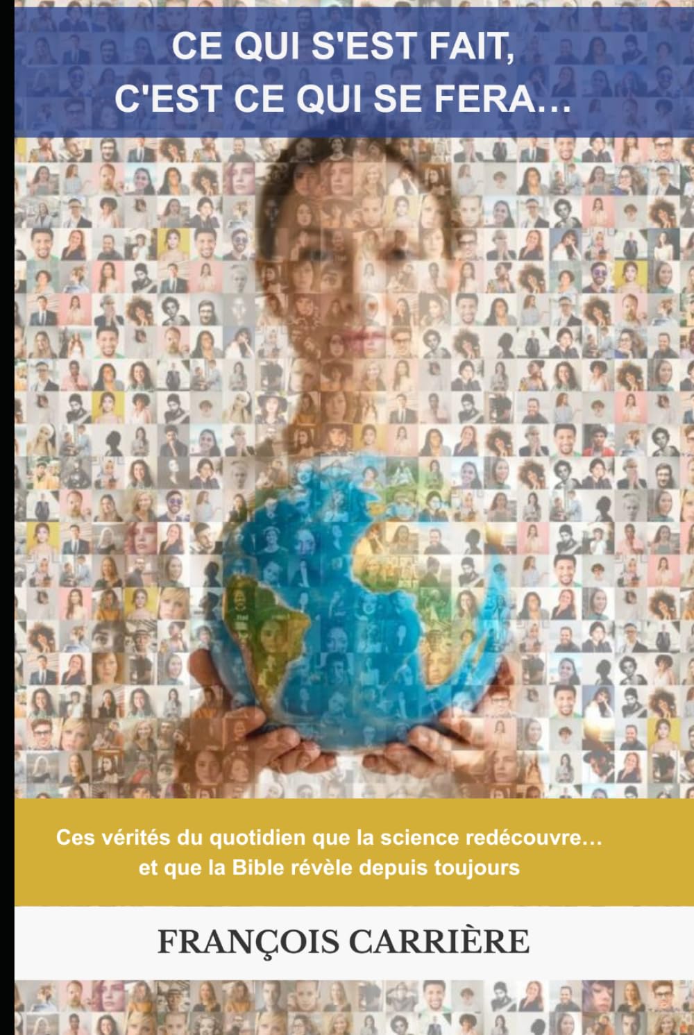 Ce qui s'est fait, c'est ce qui se fera…: Ces mécanismes humains que la vie révèle, que la science nomme, et que la Bible éclaire