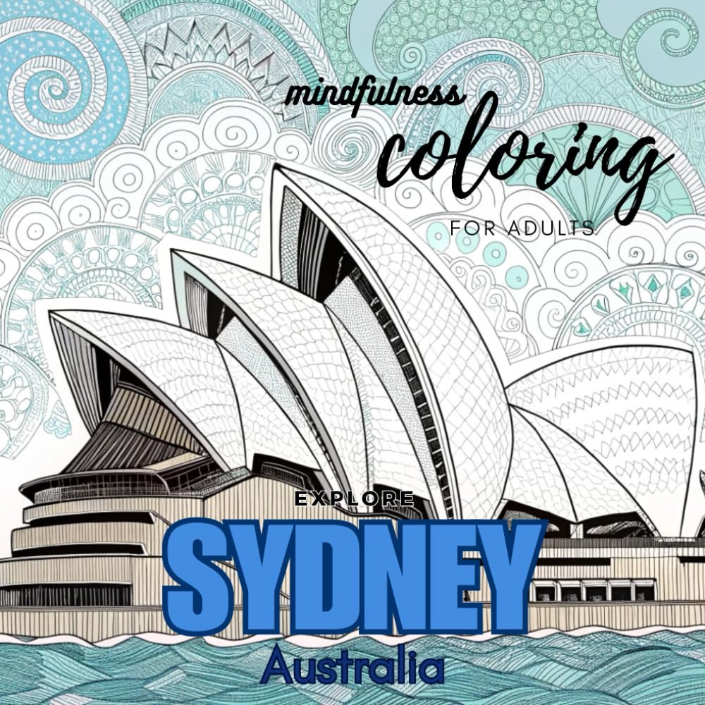Mindfulness Coloring for Adults - Explore Sydney, Australia: Zentangle Designs - Iconic Landmarks Through Creativity and Relaxation