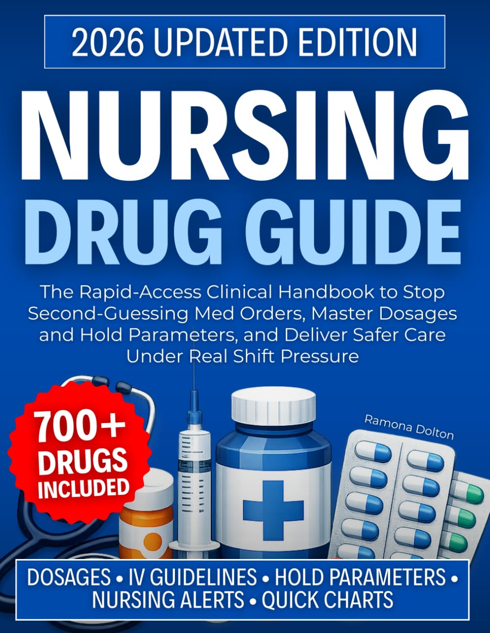 Nursing Drug Guide 2026: The Rapid-Access Clinical Handbook to Stop Second-Guessing Med Orders, Master Dosages and Hold Parameters, and Deliver Safer Care Under Real Shift Pressure