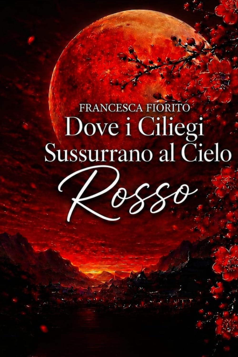 Dove i ciliegi sussurrano al cielo Rosso: un romanzo d'amore.destino e seconde possibilità