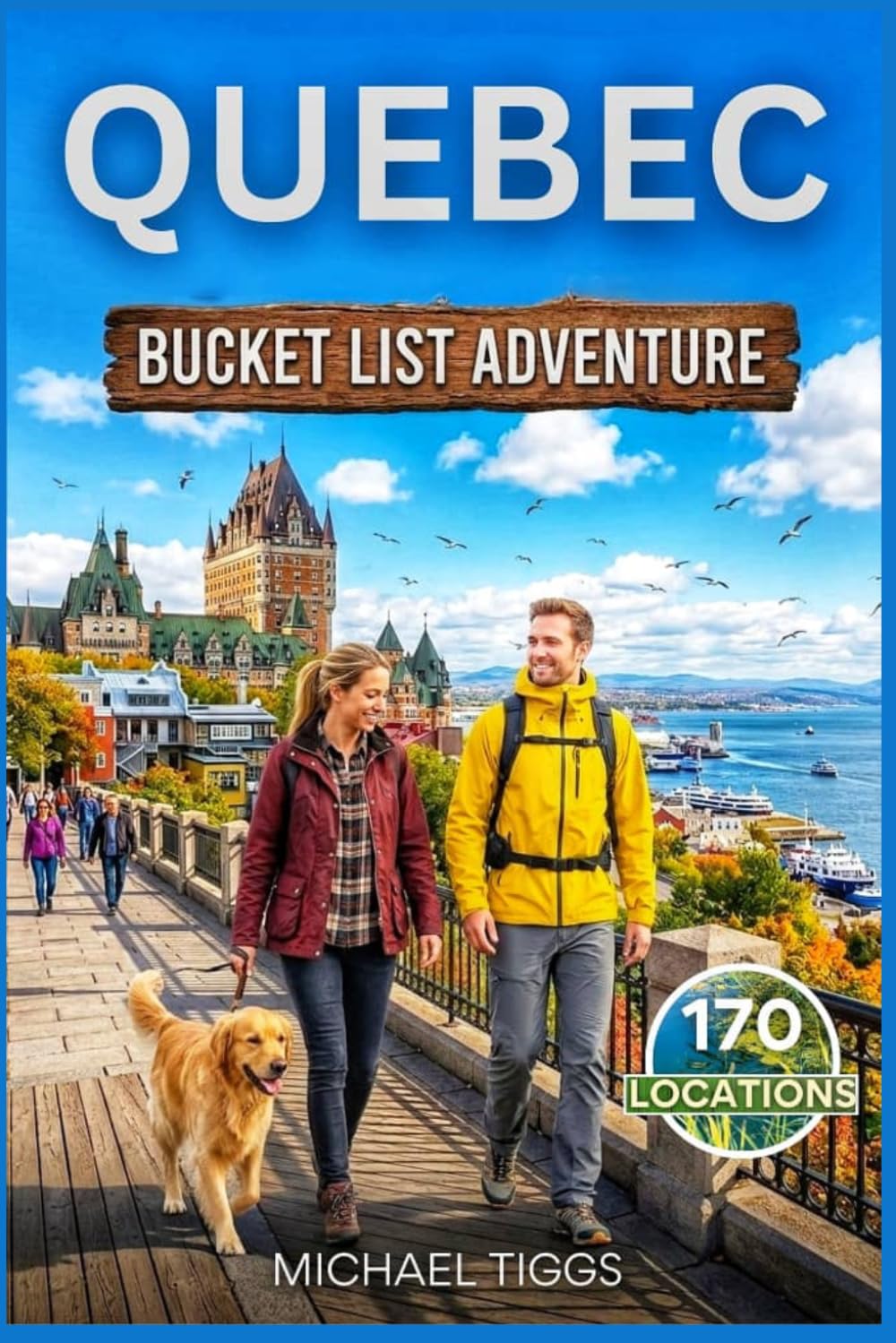 Quebec Canada Bucket List Adventure Guide: Explore Historic Cities, National Parks, Cultural Landmarks, Scenic Highways, and Ski Towns Across the Region (Universal Luxury Travel Guides)