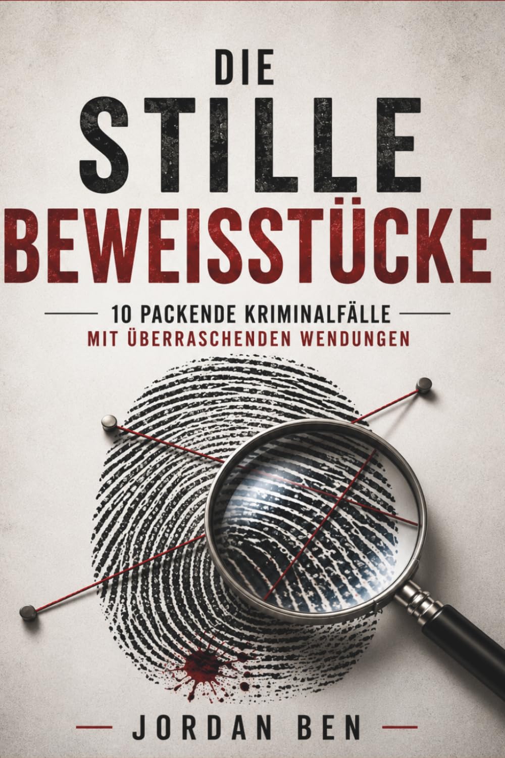 Der stumme Beweis: 10 fesselnde Kriminalfälle mit überraschenden Wendungen