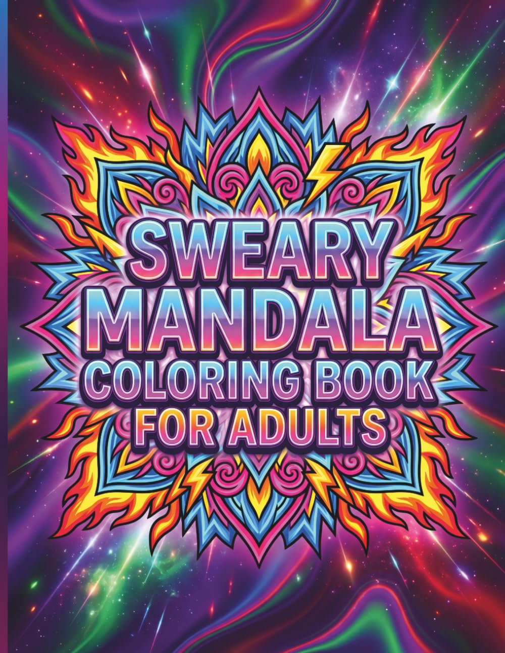 Sweary Mandala Coloring Book For Adults: Bold Relaxing Swear Word Designs With Easy Mandala Patterns For Stress Relief
