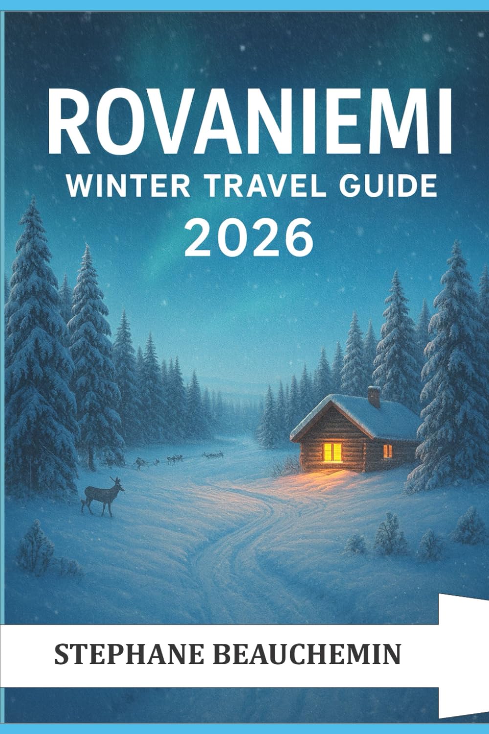 Rovaniemi Winter Travel Guide 2026: Discover Finland’s Arctic Magic, Northern Lights Adventures, and the Cozy Winter Wonders