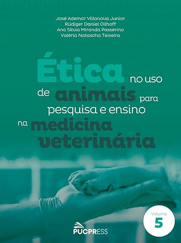 Ética no uso de animais para pesquisa e ensino na medicina veterinária: Volume 5