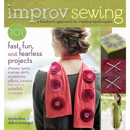 Improv Sewing: A Freeform Approach to Creative Techniques; 101 Fast, Fun, and Fearless Projects: Dresses, Tunics, Scarves, Skirts, Accessories, Pillows, Curtains, and More