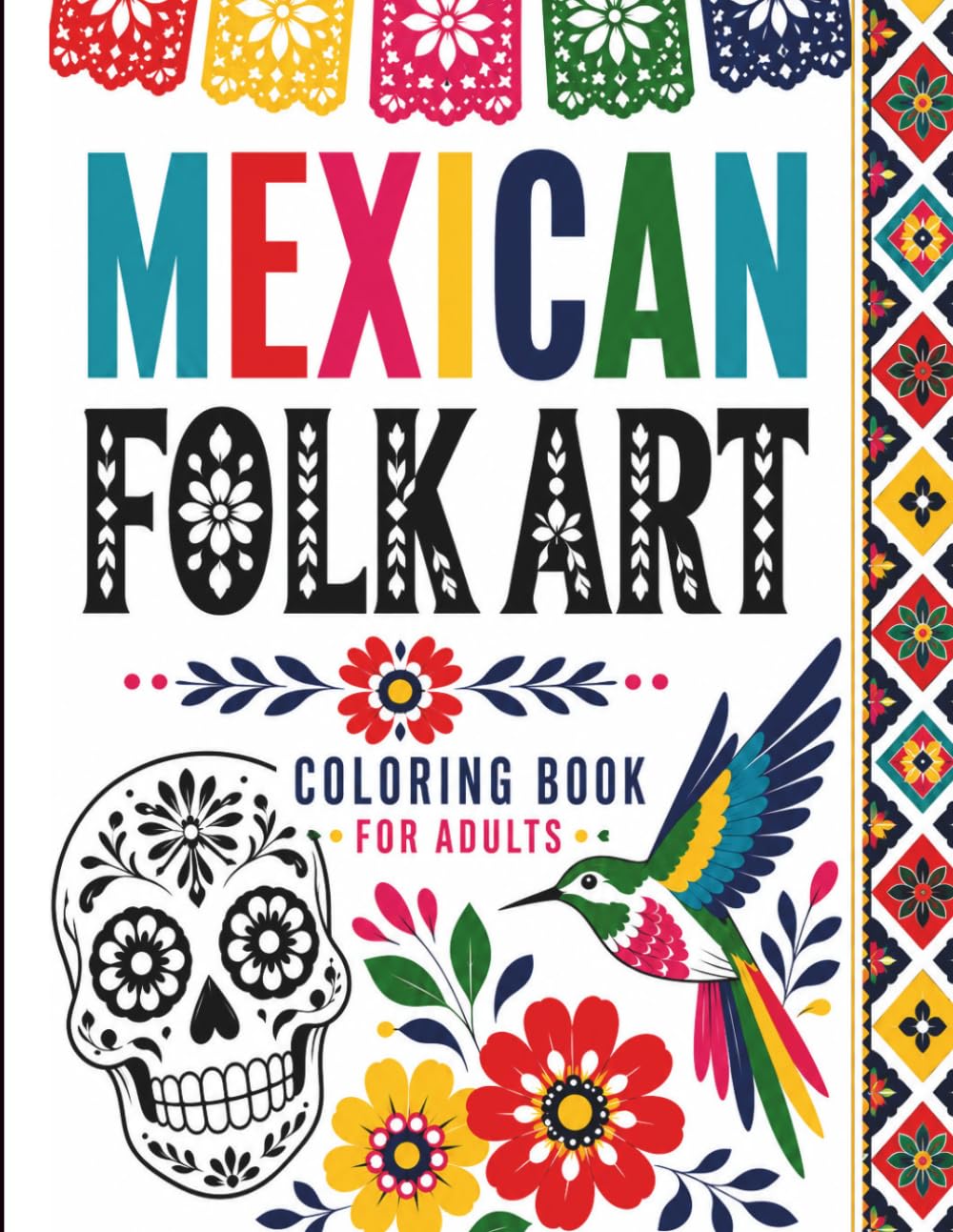 Mexican Folk Art / Coloring Book for Adults: Sugar Skulls, Flowers and Folk Patterns for Relaxation, Stress Relief and Mindful Creativity. Perfect gift