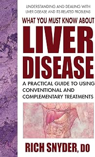 What You Must Know About Liver Disease: A Practical Guide to Using Conventional and Complementary Treatments