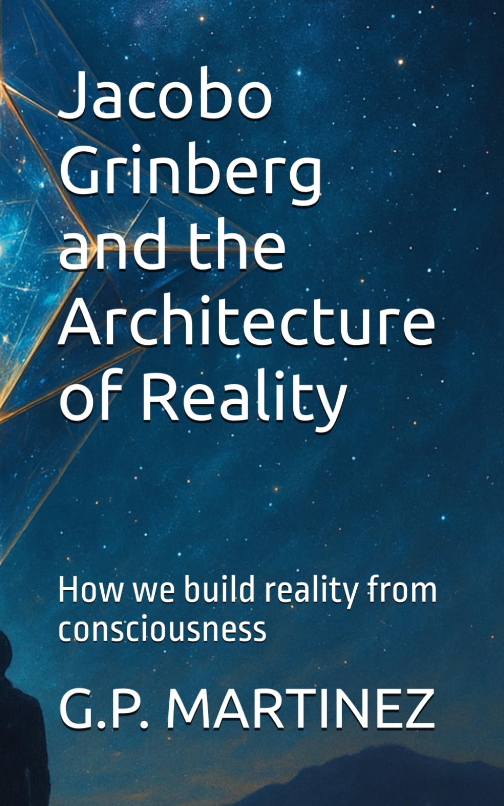 Jacobo Grinberg and the Architecture of Reality: How we build reality from consciousness