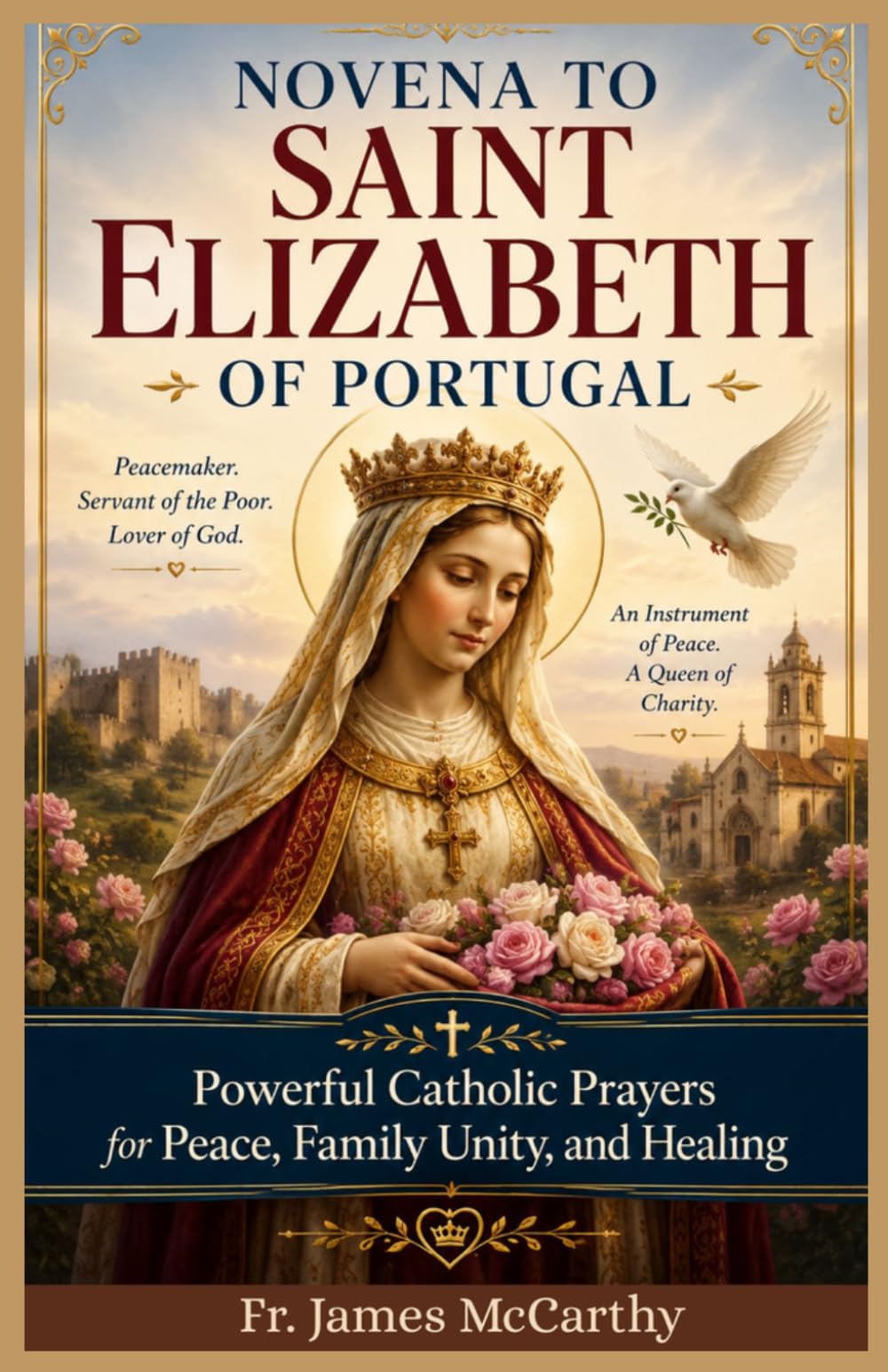 NOVENA TO SAINT ELIZABETH OF PORTUGAL: Powerful Catholic Prayers for Peace, Family Unity, and Healing (Christian Religious Series)