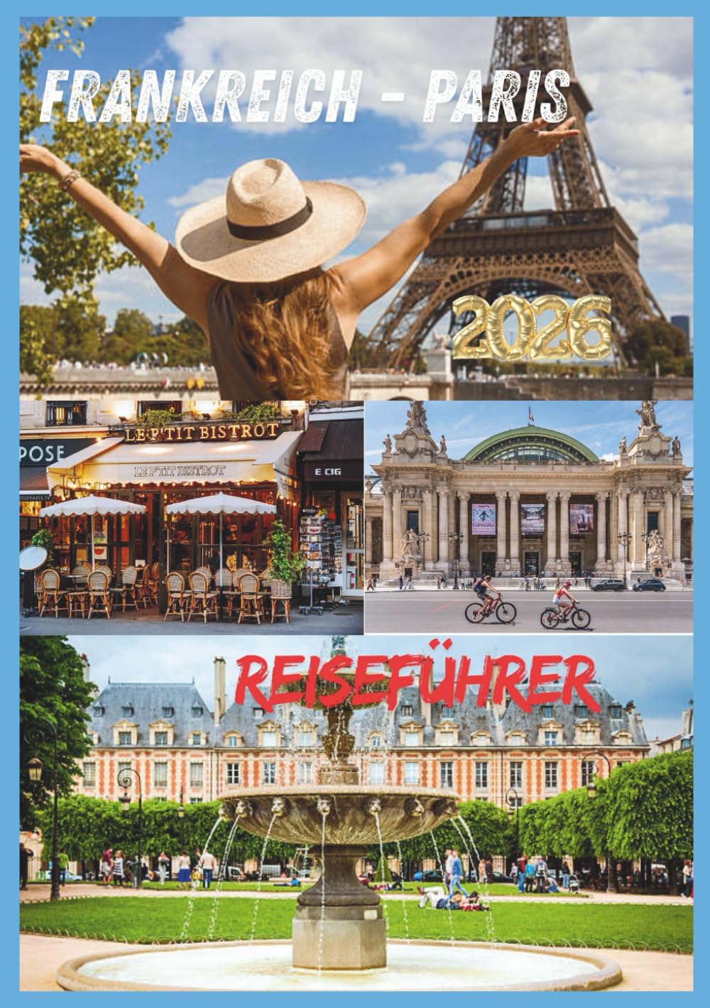 PARIS REISEFÜHRER 2026: Kultur, Kulinarik, Stadtviertel & unvergessliche Erlebnisse