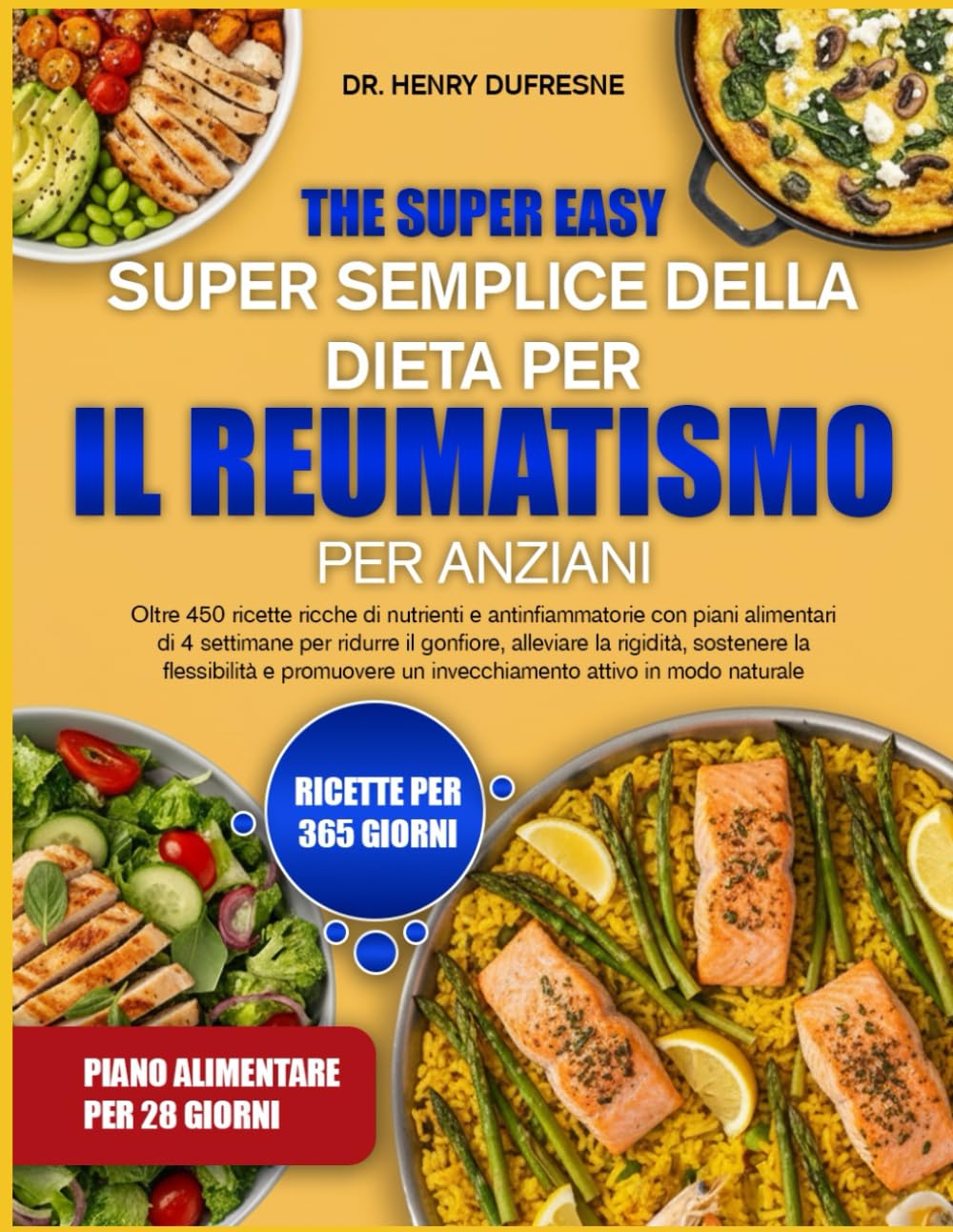 IL RICETTARIO SUPER SEMPLICE DELLA DIETA PER IL REUMATISMO PER ANZIANI: Oltre 450 ricette ricche di nutrienti e antinfiammatorie con piani alimentari ... gonfiore, alleviare la rigidità, sostenere la
