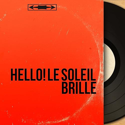 Hello! Le soleil brille (Mono version) de Various artists sur Amazon Music Amazon.fr