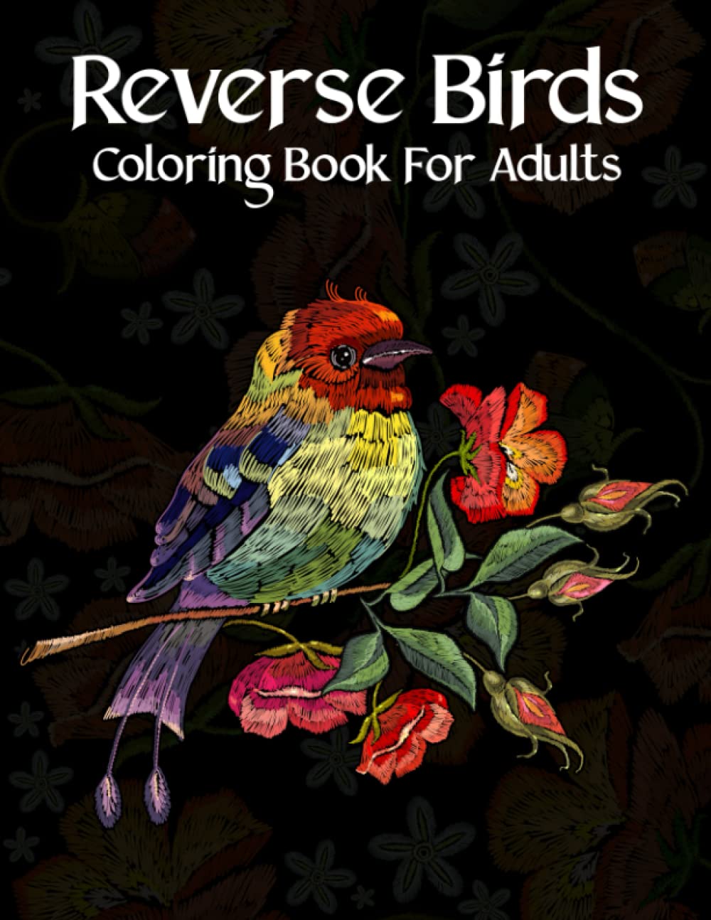 Reverse Birds Adult Coloring Book: 50 Black Background Birds Adult Coloring Book Featuring Beautiful Exotic Birds Parrot, Toucan, Owl, Cockatoo, ... Relieving Designs for Adults Relaxation