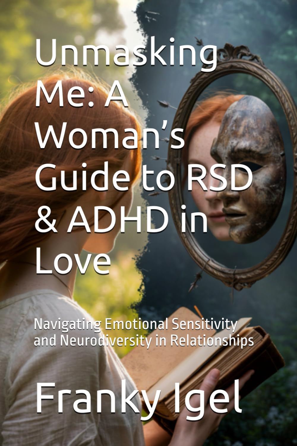 Unmasking Me: A Woman’s Guide to RSD & ADHD in Love: Navigating Emotional Sensitivity and Neurodiversity in Relationships