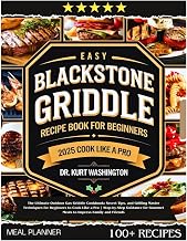 Easy Blackstone Griddle Recipe Book for Beginners: The Ultimate Outdoor Gas Griddle Cookbook: Secret Tips, and Grilling Master Techniques for ... Gourmet Meals to Impress Family and Friends