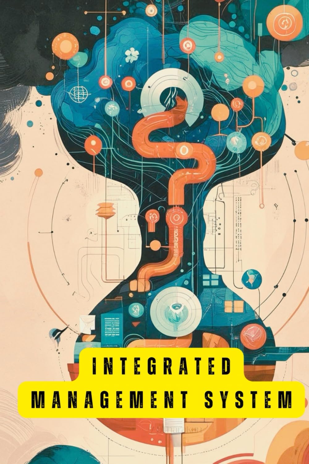 INTEGRATED MANAGEMENT SYSTEMS A comprehensive guide to safety and quality management integration: YOUR COMPREHENSIVE GUIDE Seamlessly Blending Safety & Quality for Unrivaled Business Excellence