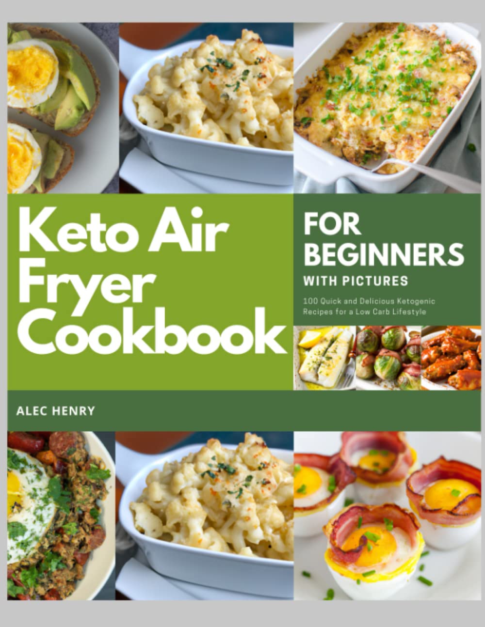 Keto Air Fryer Cookbook for Beginners With Pictures: Quick and Delicious Ketogenic Recipes for a Low Carb Lifestyle