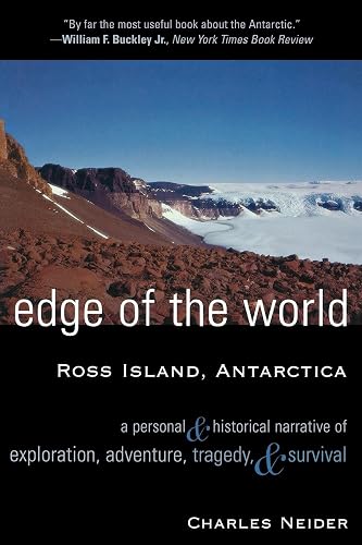 Edge of the World: Ross Island, Antarctica A Personal and Historical Narrative of Exploration, Adventure, Tragedy, and Survival