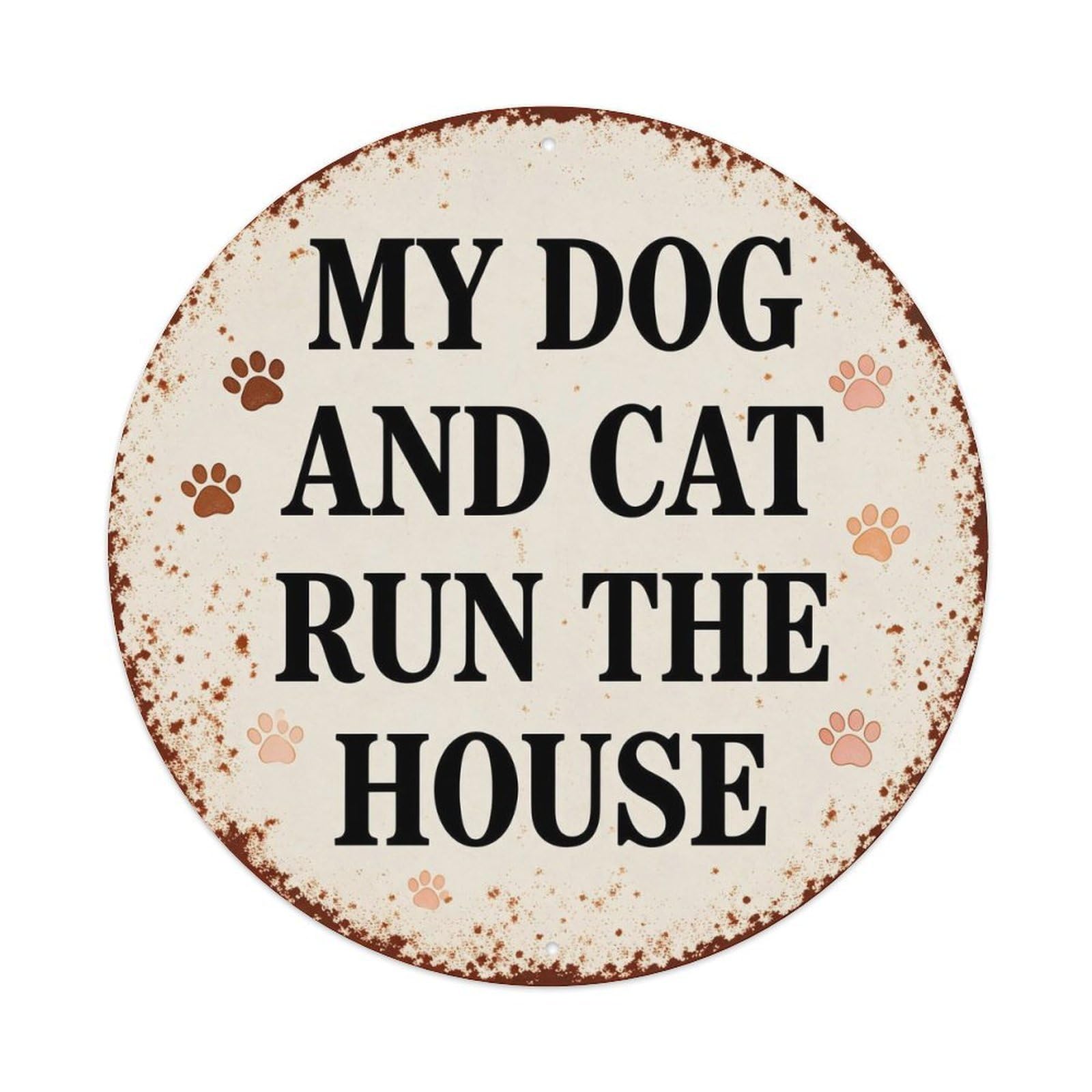 My Dog And Cat Run The House Metal Tin Sign Plaque