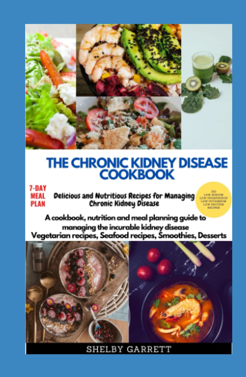 THE CHRONIC KIDNEY DISEASE COOKBOOK: How to cook delicious and Nutritious Recipes for Managing and preventing Chronic Kidney Disease, with a meal ... preparation explained with nutritional facts