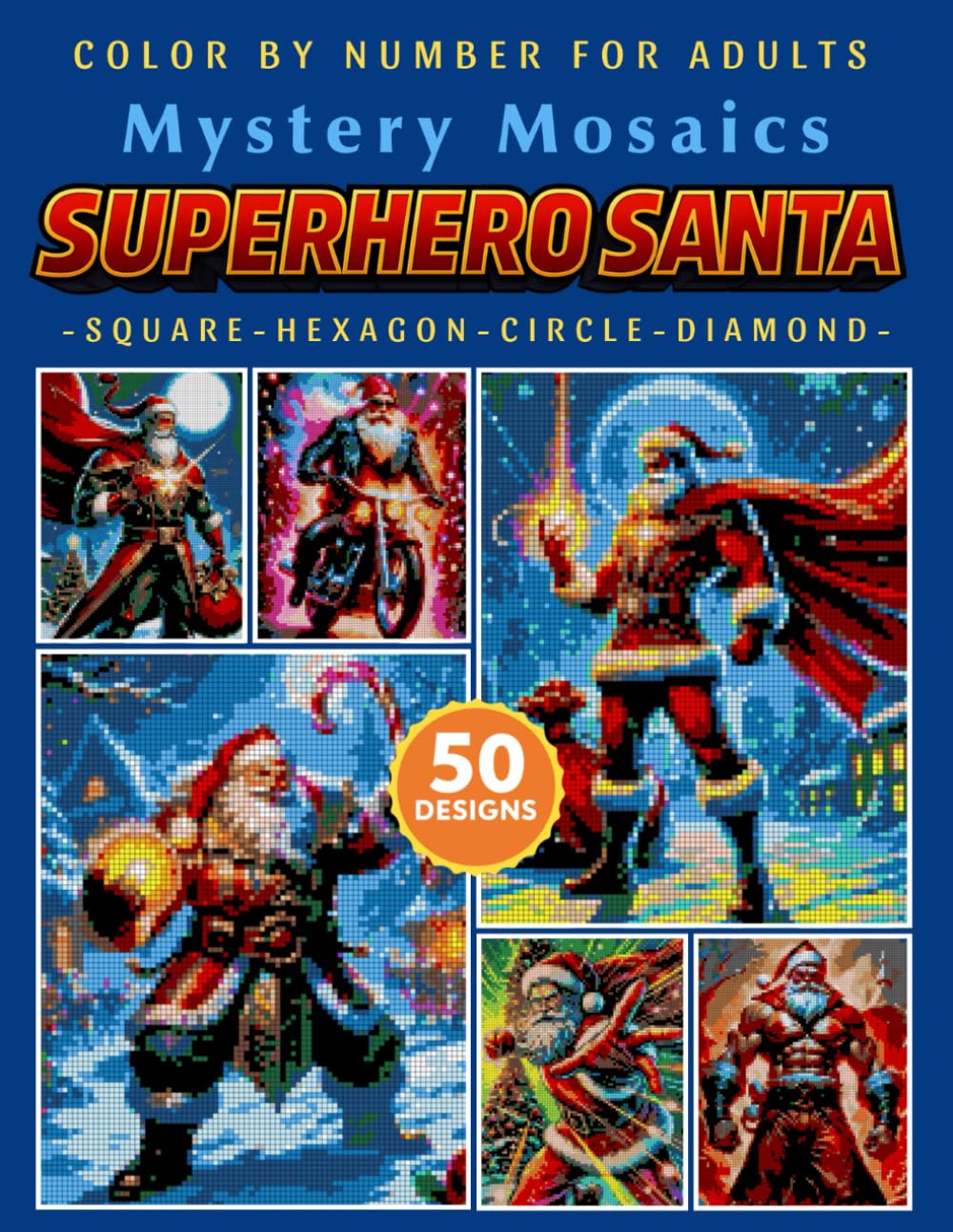 Superhero Santa Christmas Mystery Mosaic Color by Number for Adults: Creative Holiday Coloring Book with 50+ Energetic Festive Scenes