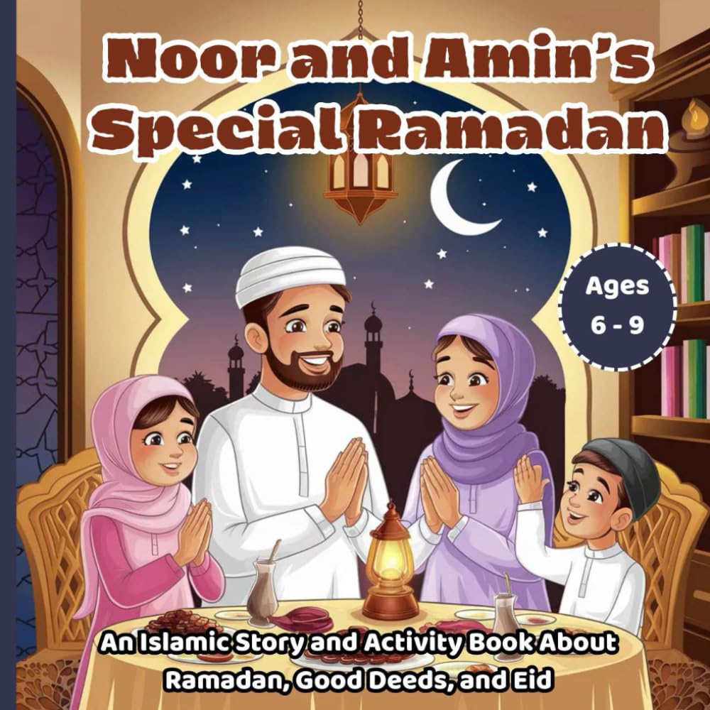 Noor and Amin’s Special Ramadan: An Islamic Story and Activity Book About Ramadan, Good Deeds, and Eid