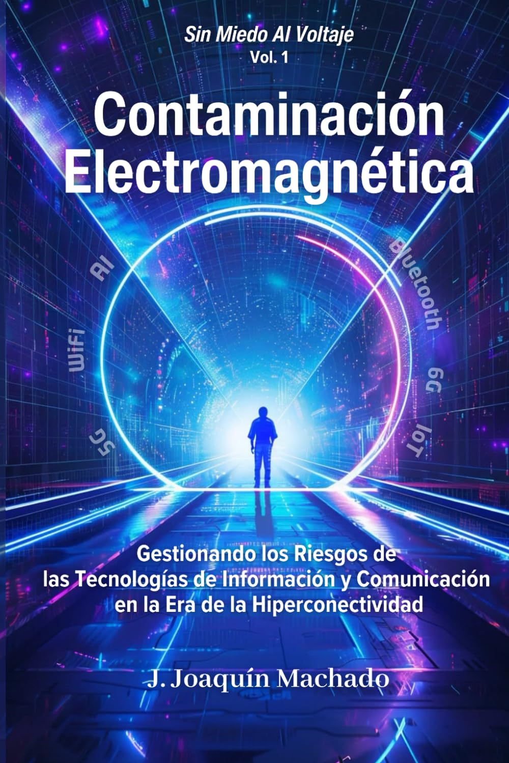 Contaminación Electromagnética: Gestionando los Riesgos de las Tecnologías de Información y Comunicación en la Era de la Hiperconectividad (Sin miedo