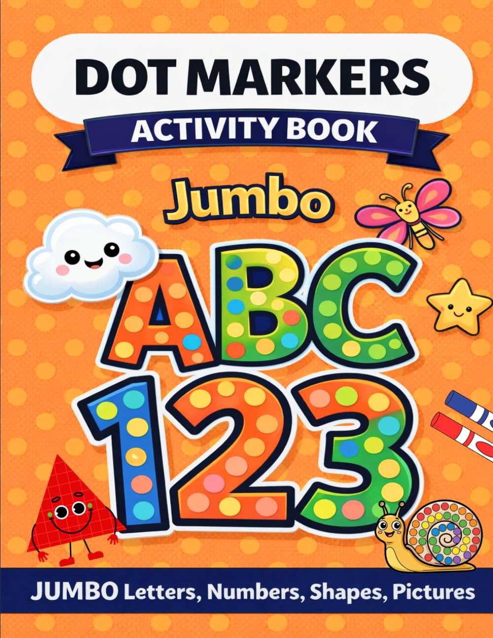 Jumbo ABC 123 Dot markers activity book: Dot Marker Coloring Book for Toddlers Ages 2–4, ABC Letters, Numbers & Shapes, Easy Preschool Learning Activity, Paint Dauber Workbook for Kids