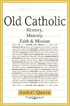 Old Catholic: History, Ministry, Faith & Mission