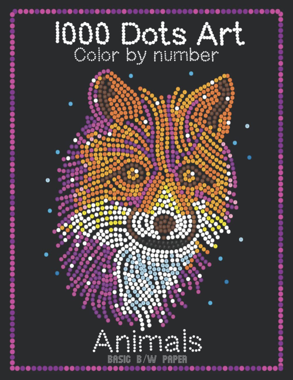 1000 Dots Art Color by number: Animals - Color by Number Coloring Book for Kids, Teens and Adults for Stress Relief and Relaxation (Basic B/W paper edition)