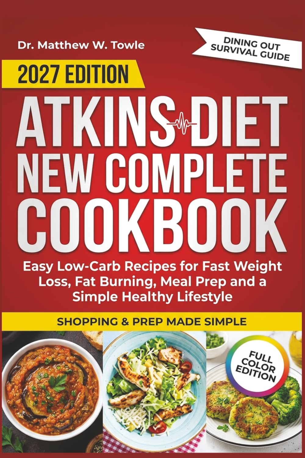 Atkins Diet New Complete Cookbook 2027: Easy Low-Carb Recipes for Fast Weight Loss, Fat Burning, Meal Prep and a Simple Healthy Lifestyle