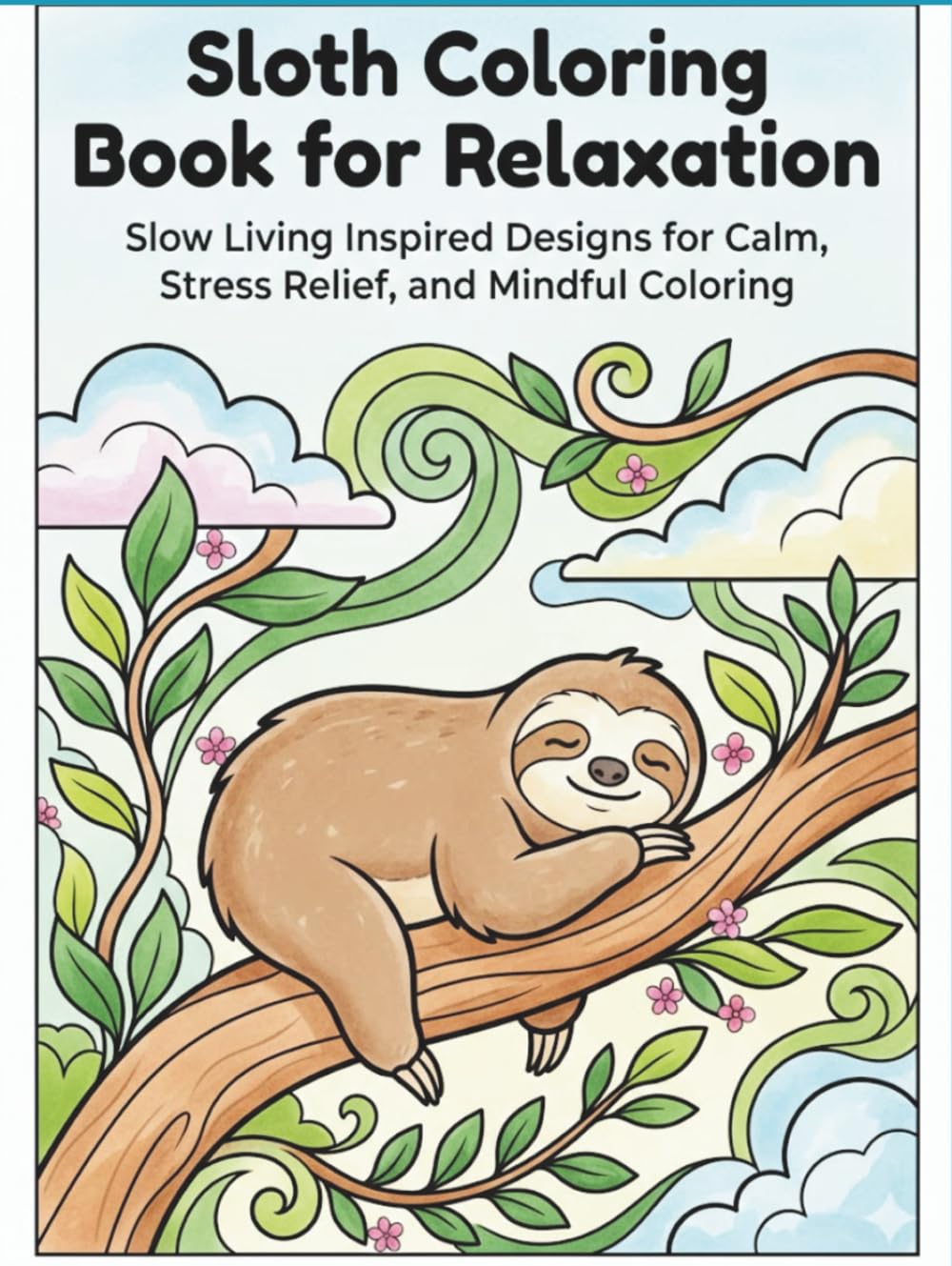 Sloth Coloring Book for Relaxation: Slow Living Inspired Designs for Calm, Stress Relief, and Mindful Coloring