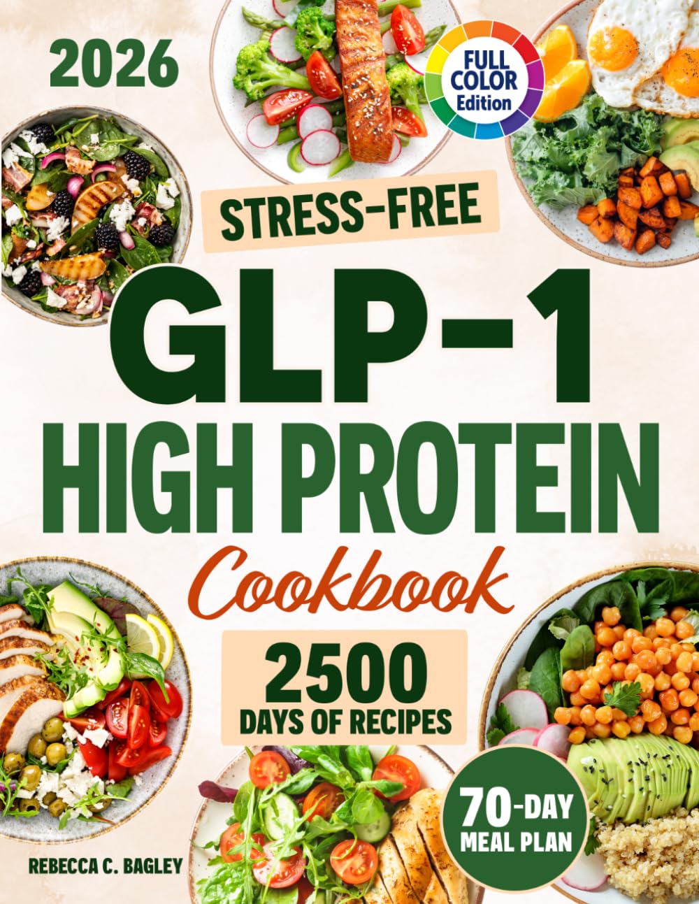 Stress-Free GLP-1 High Protein Cookbook: Stop Nausea, Boost Energy, and Feel Better Every Day with Simple, High-Protein Recipes Designed for GLP-1 Users with Low Appetite