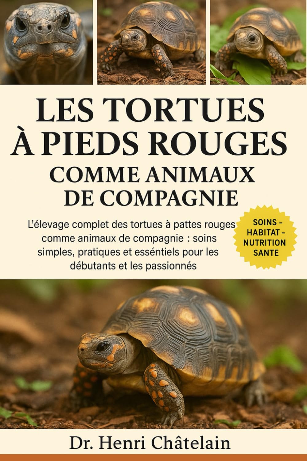LES TORTUES À PIEDS ROUGES COMME ANIMAUX DE COMPAGNIE: L'élevage complet des tortues à pattes rouges comme animaux de compagnie : soins simples, ... pour les débutants et les passionnés