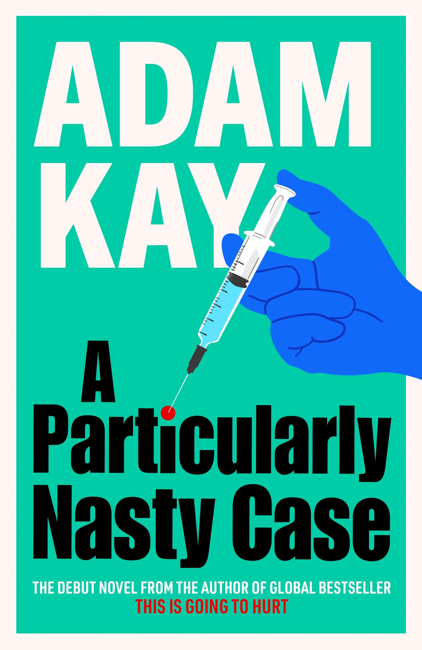 A Particularly Nasty Case: The Debut Novel from the Author of the Global Bestseller This Is Going to Hurt