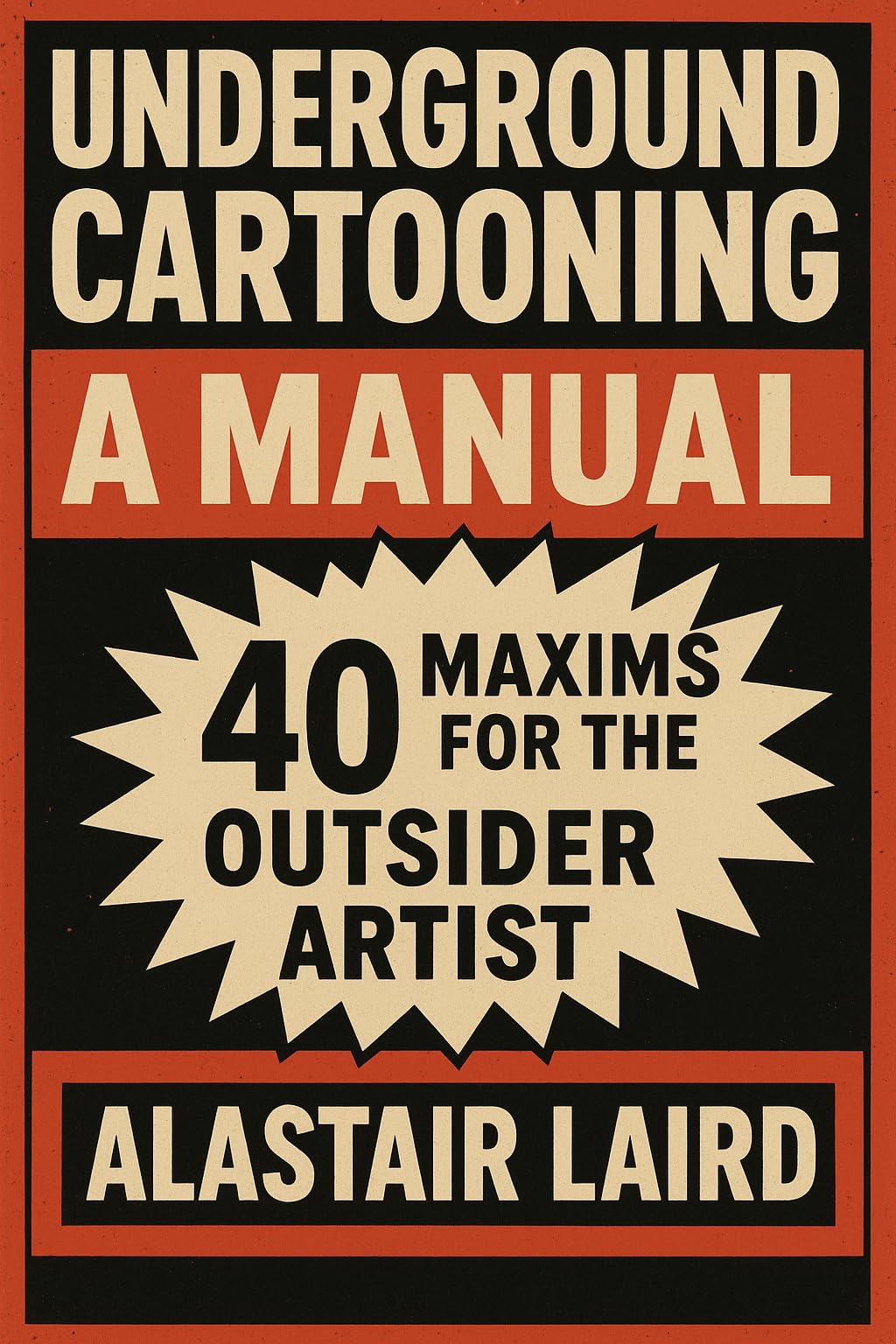 Underground Cartooning: A Manual: 40 Maxims For the Outsider Artist
