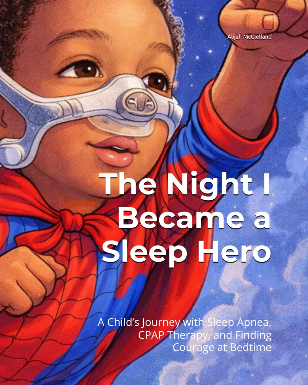 The Night I Became a Sleep Hero: A Child’s Journey with Sleep Apnea, CPAP Therapy, and Finding Courage at Bedtime