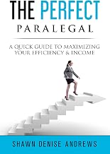 The Perfect Paralegal: A Quick Guide to Maximizing Your Efficiency & Income