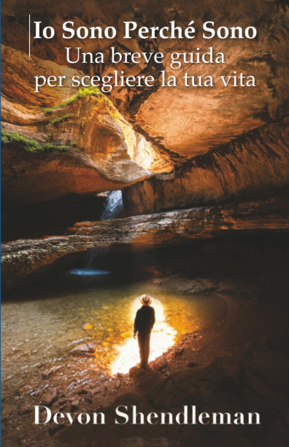 Io Sono Perché Sono: Una breve guida per scegliere la tua vita