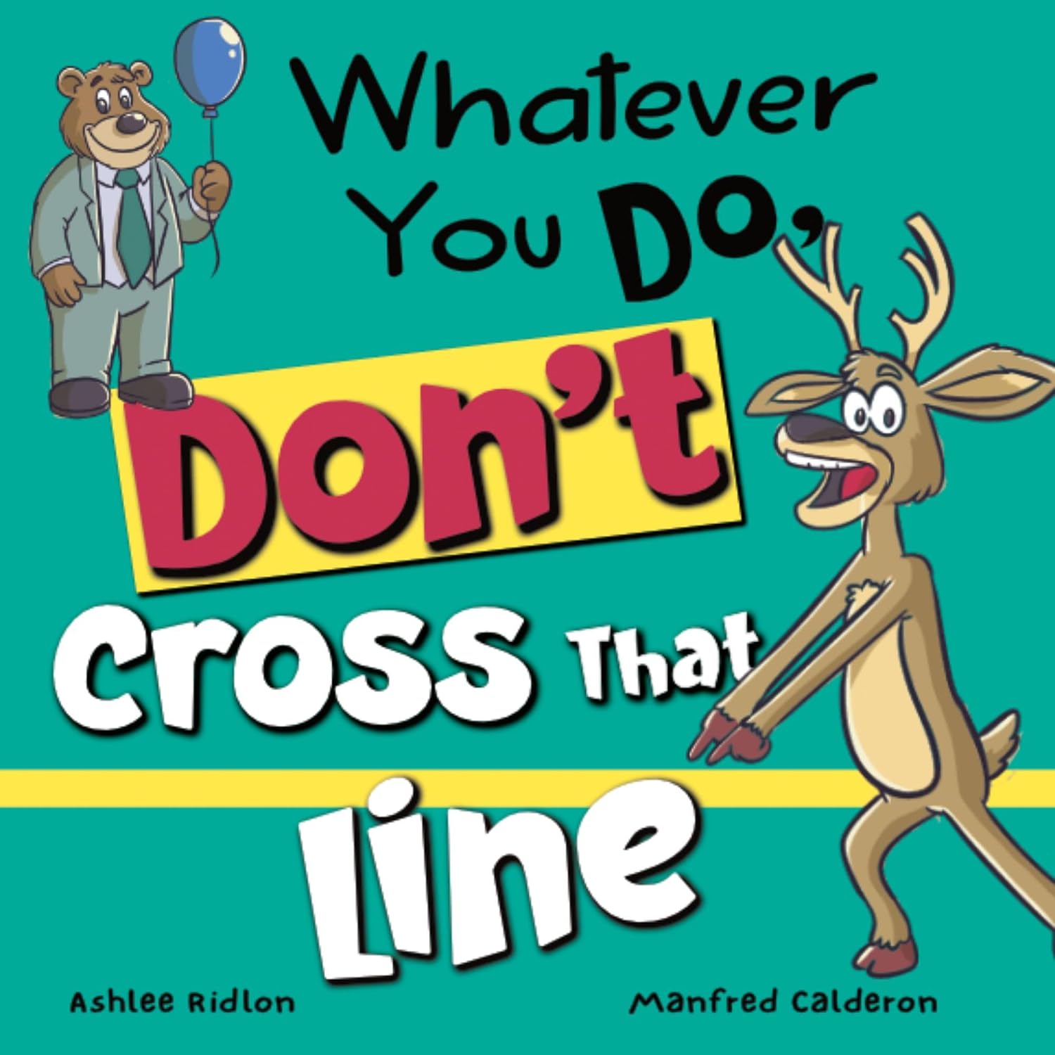 Whatever You Do, Don't Cross That Line!: A funny and interactive book for kids (Whatever You Do, Don't series)!