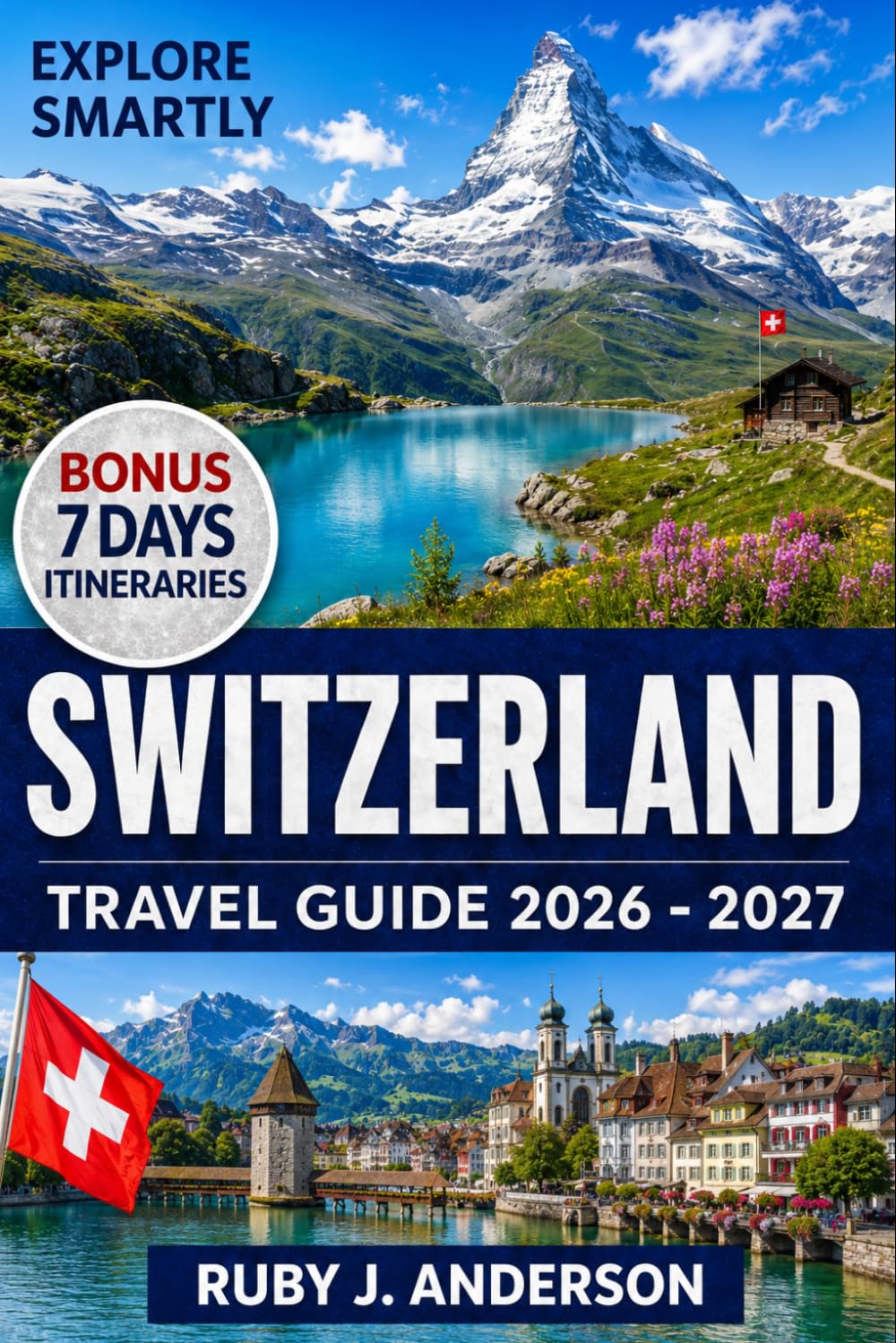 Switzerland Travel Guide 2026–2027: Alpine Adventures, Scenic Train Trips, Local Tips, Budget Advice, Zurich, Geneva, Lucerne, Bern, Basel & Lugano