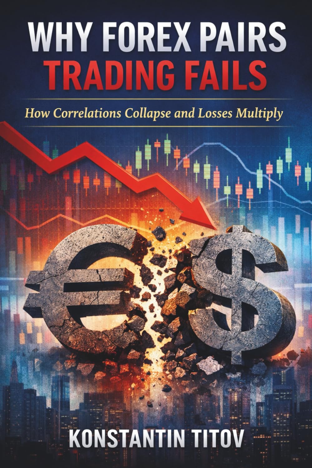 Why Forex Pairs Trading Fails: How Correlations Collapse and Losses Multiply (Institutional-Style Forex Trading)