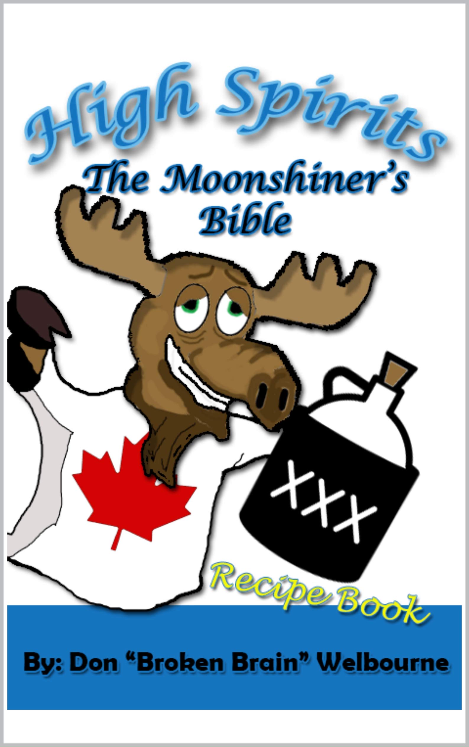 High Spirits: The Moonshiner's recipe Bible
