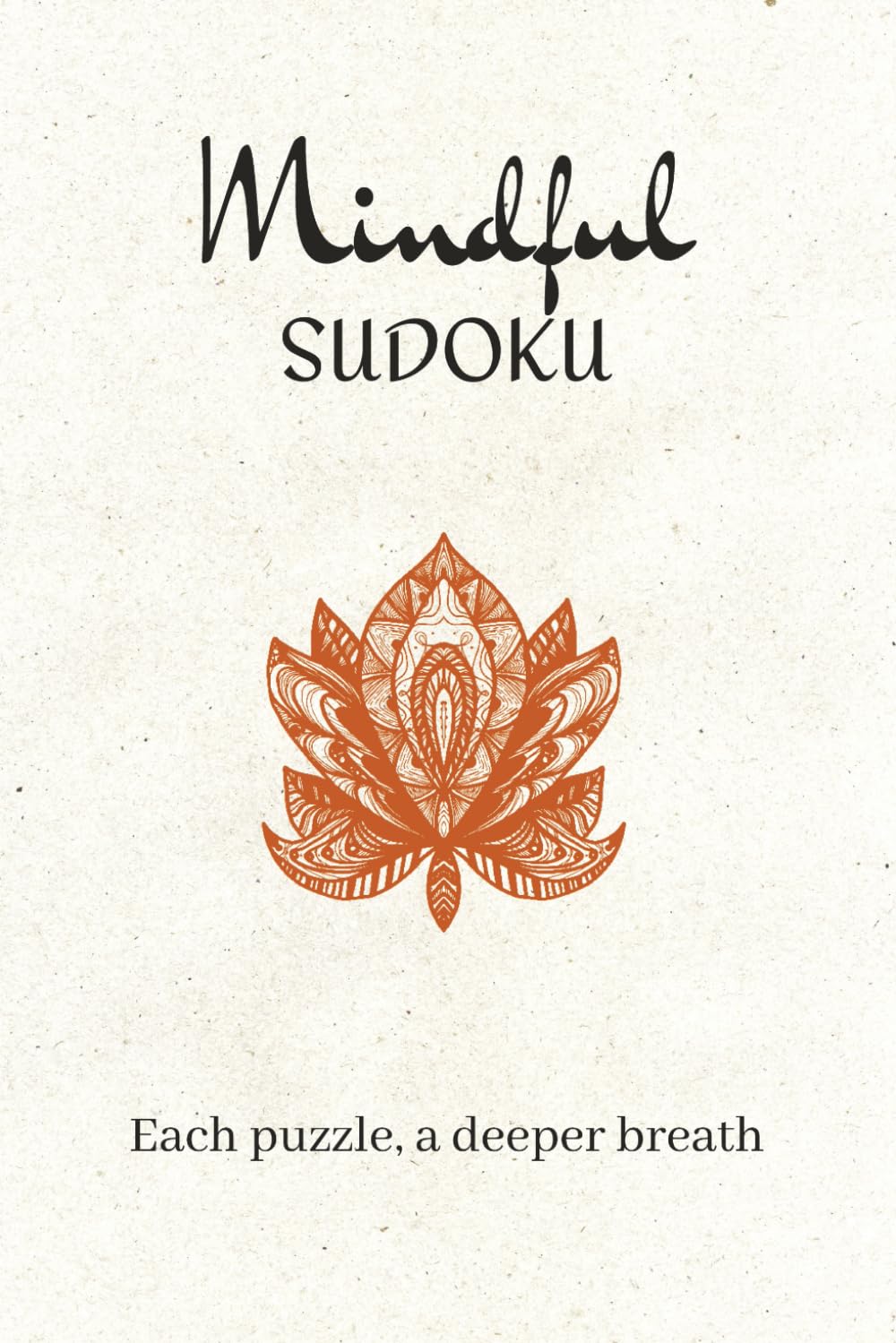 Mindful Sudoku Puzzle Book: Sudoku Puzzles for Mindfulness | Slow down, Rest, and Practice | 6x9 inches, 112 Pages | 55 Puzzles | Solutions Included