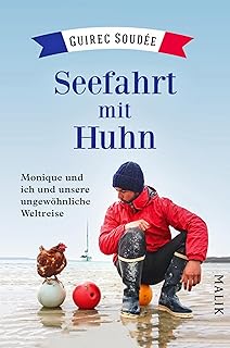 Seefahrt mit Huhn: Monique und ich und unsere ungewöhnliche Weltreise (German Edition)